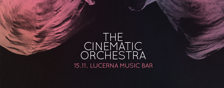 THE CINEMATIC ORCHESTRA - | 15. 11. 2015 | 20.00 | LUCERNA MUSIC BAR