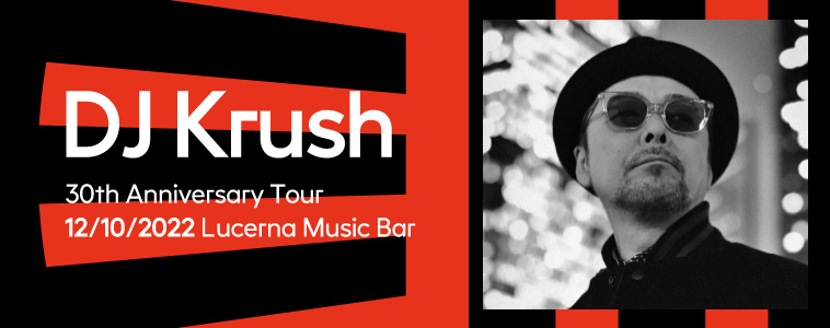 DJ KRUSH - | 12. 10. 2022 | 20.00 | LUCERNA MUSIC BAR