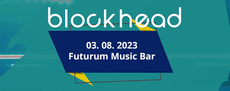BLOCKHEAD - | 03. 08. 2023 | 19.00 | FUTURUM MUSIC BAR