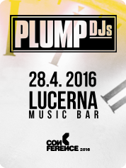 PLUMP DJS - | 28. 4. 2016 | 20.00 | LUCERNA MUSIC BAR